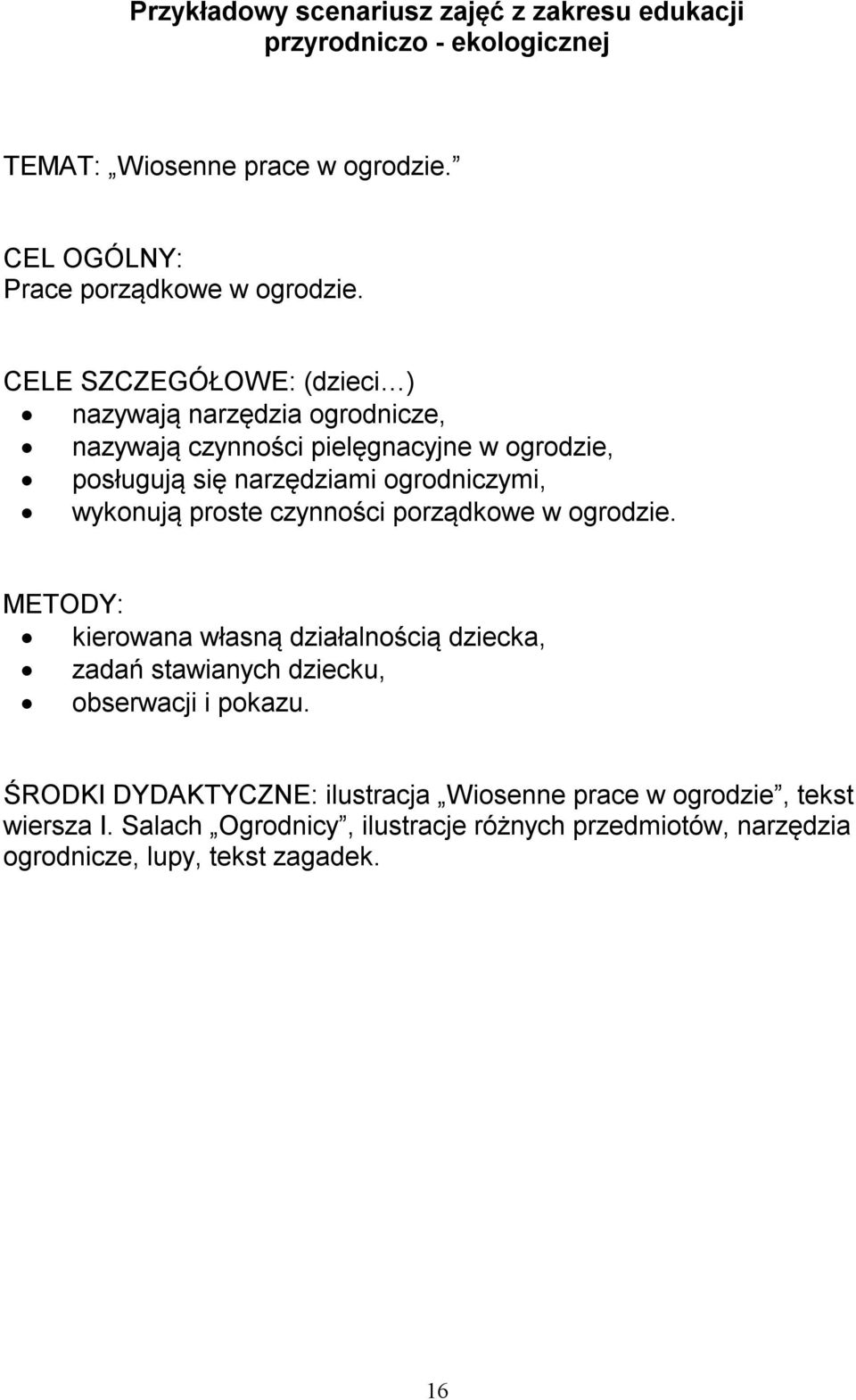 proste czynności porządkowe w ogrodzie. METODY: kierowana własną działalnością dziecka, zadań stawianych dziecku, obserwacji i pokazu.