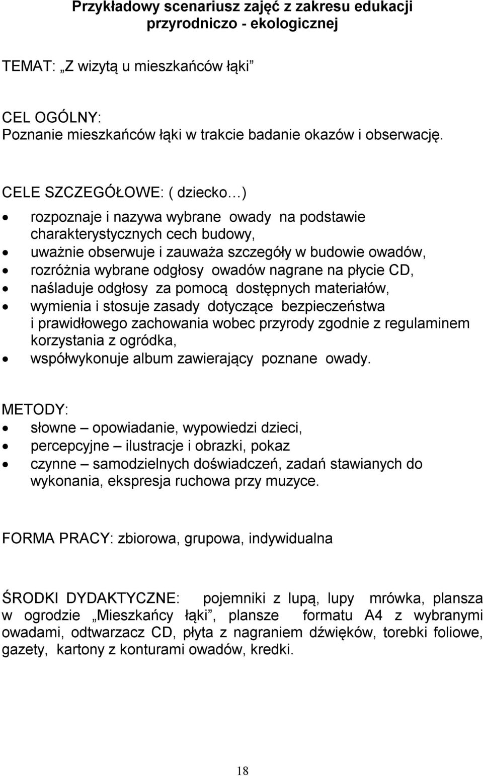 nagrane na płycie CD, naśladuje odgłosy za pomocą dostępnych materiałów, wymienia i stosuje zasady dotyczące bezpieczeństwa i prawidłowego zachowania wobec przyrody zgodnie z regulaminem korzystania