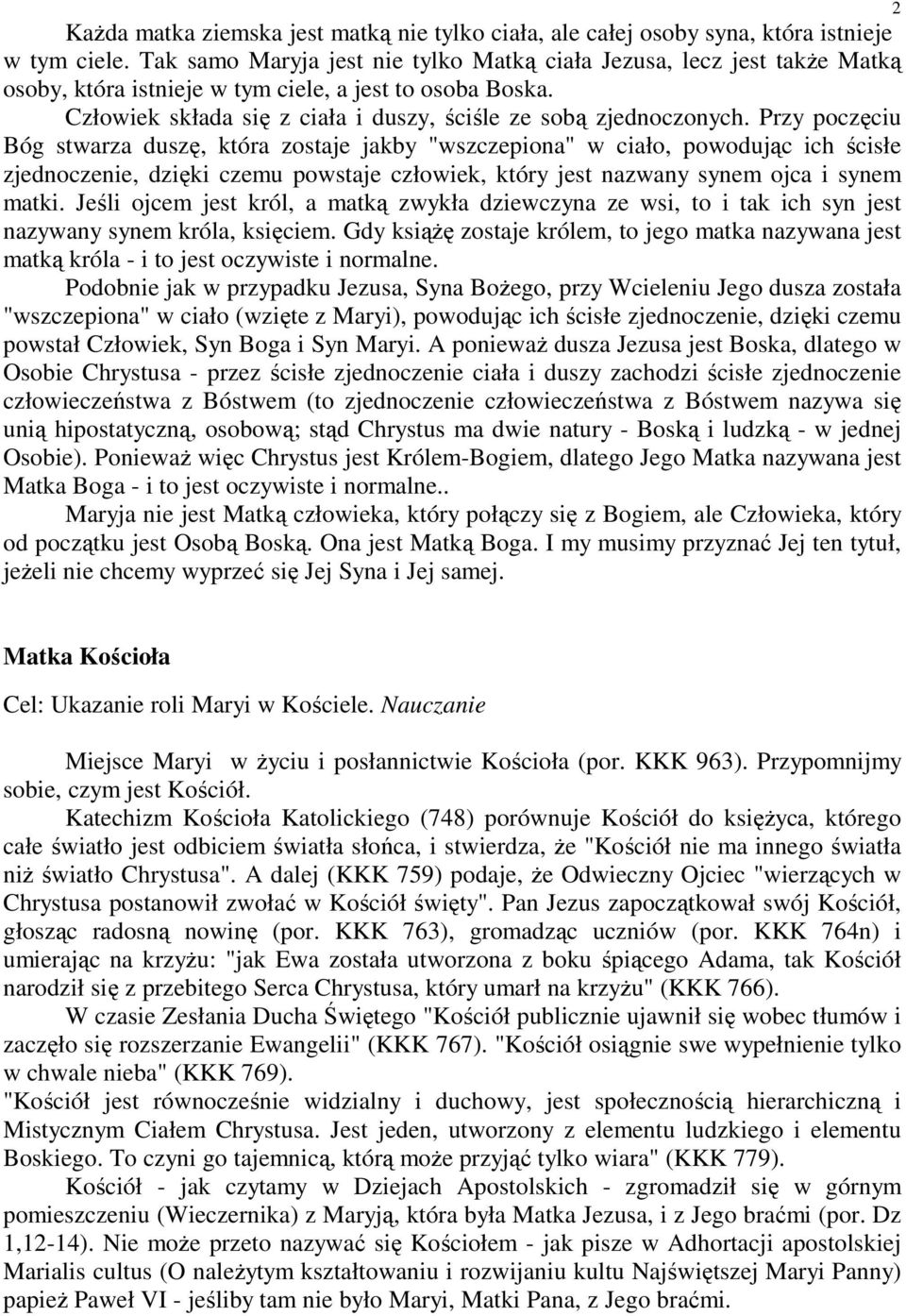 Przy poczęciu Bóg stwarza duszę, która zostaje jakby "wszczepiona" w ciało, powodując ich ścisłe zjednoczenie, dzięki czemu powstaje człowiek, który jest nazwany synem ojca i synem matki.