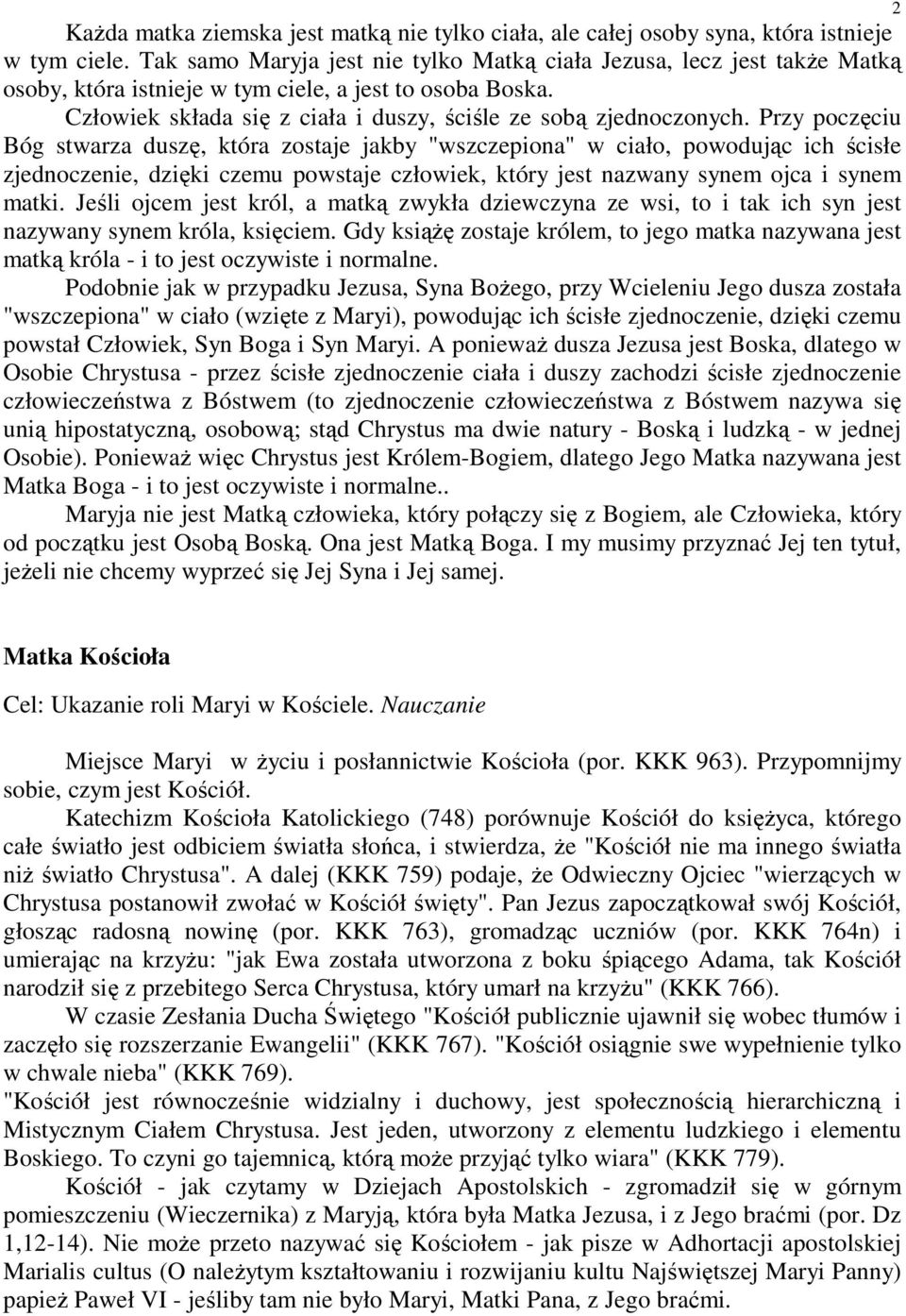 Przy poczęciu Bóg stwarza duszę, która zostaje jakby "wszczepiona" w ciało, powodując ich ścisłe zjednoczenie, dzięki czemu powstaje człowiek, który jest nazwany synem ojca i synem matki.