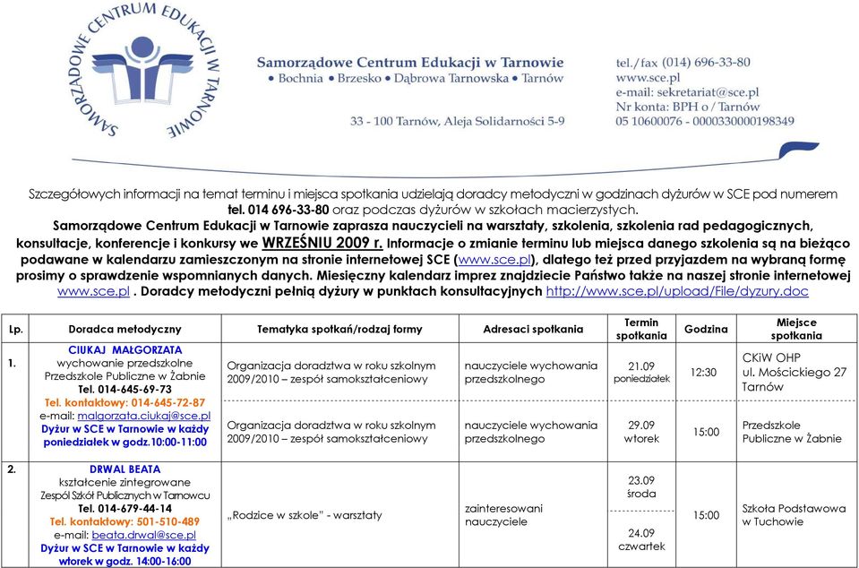 Informacje o zmianie terminu lub miejsca danego szkolenia są na bieŝąco podawane w kalendarzu zamieszczonym na stronie internetowej SCE (www.sce.