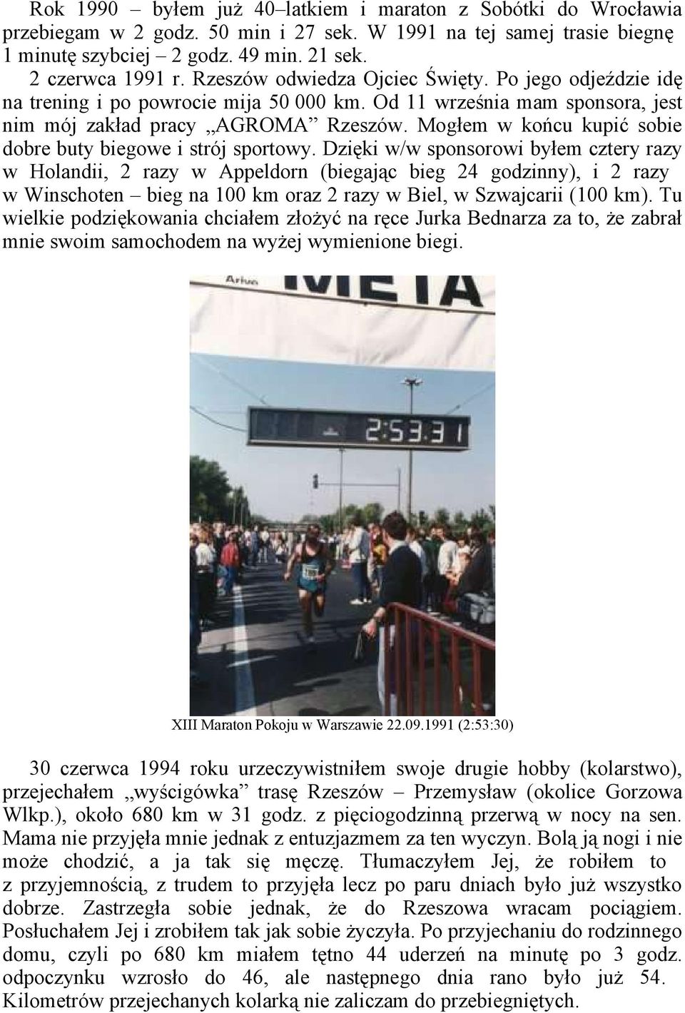 Mogłem w końcu kupić sobie dobre buty biegowe i strój sportowy.