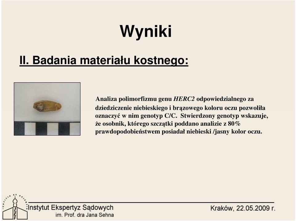 dziedziczenie niebieskiego i brązowego koloru oczu pozwoliła oznaczyć w nim