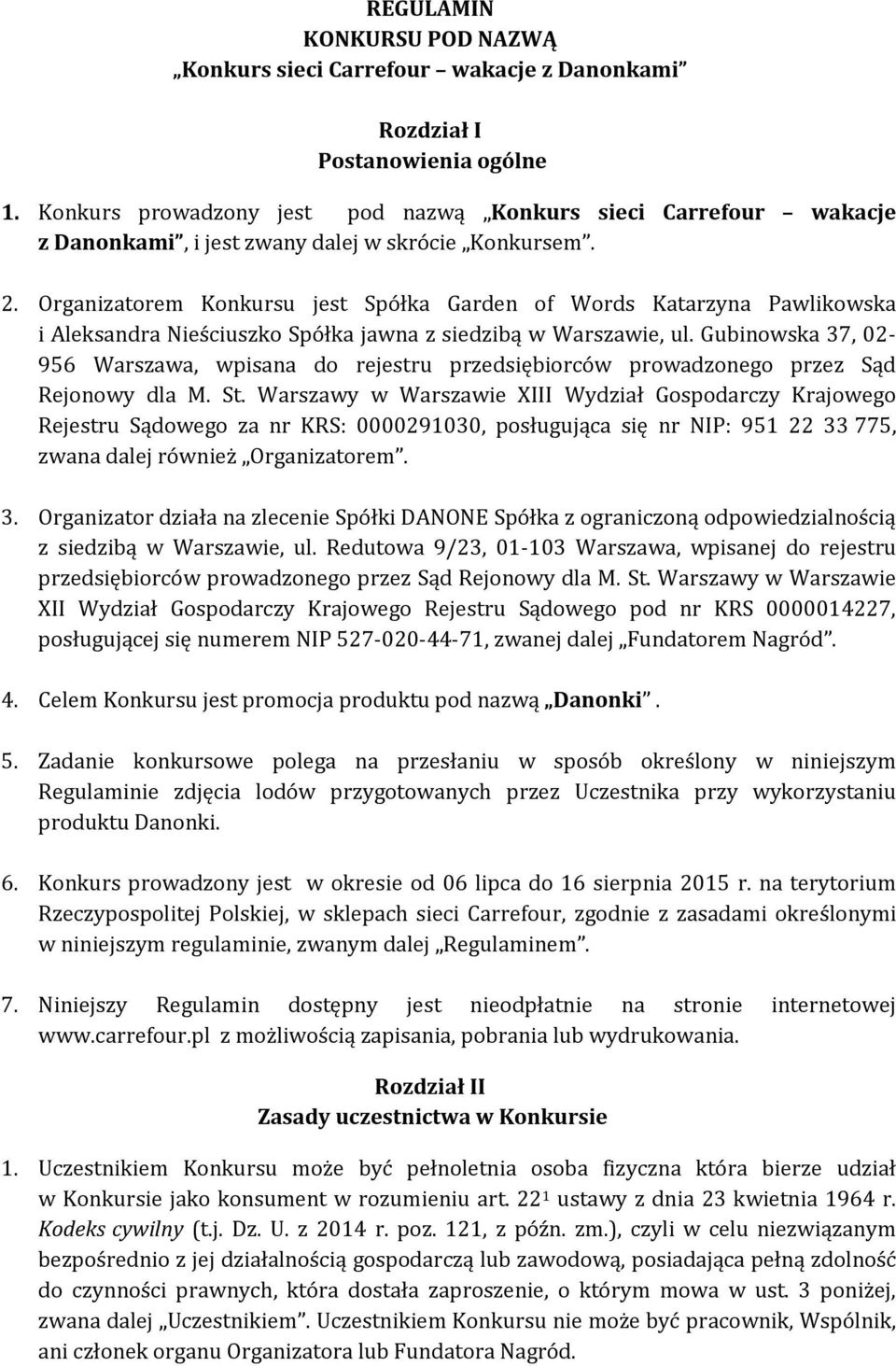 Organizatorem Konkursu jest Spółka Garden of Words Katarzyna Pawlikowska i Aleksandra Nieściuszko Spółka jawna z siedzibą w Warszawie, ul.