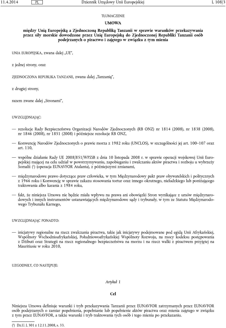 drugiej strony, razem zwane dalej Stronami, UWZGLĘDNIAJĄC: rezolucje Rady Bezpieczeństwa Organizacji Narodów Zjednoczonych (RB ONZ) nr 1814 (2008), nr 1838 (2008), nr 1846 (2008), nr 1851 (2008) i