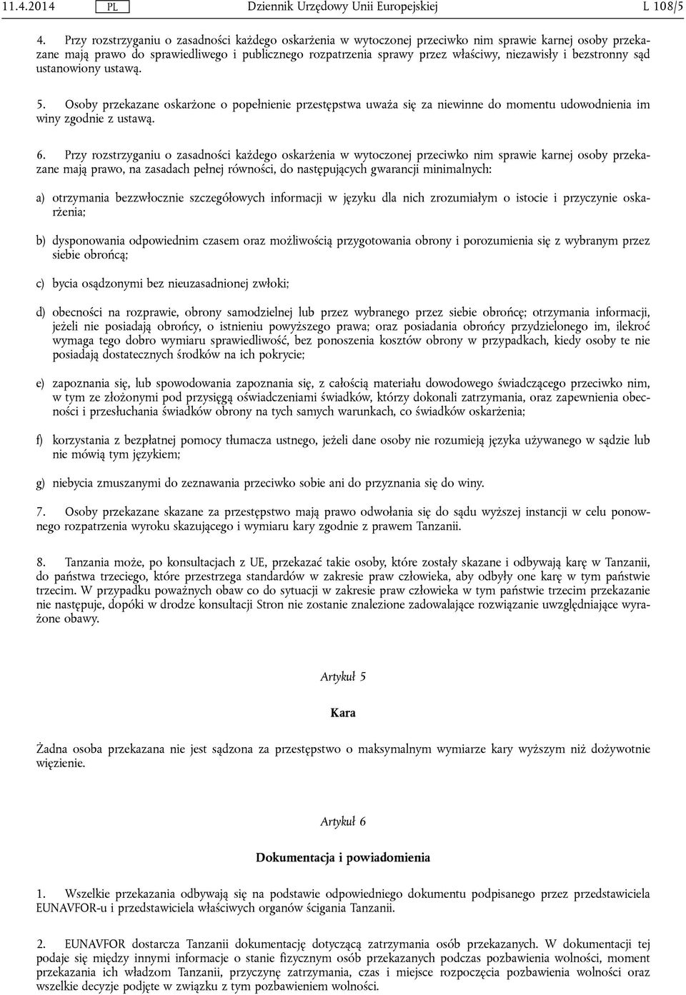 i bezstronny sąd ustanowiony ustawą. 5. Osoby przekazane oskarżone o popełnienie przestępstwa uważa się za niewinne do momentu udowodnienia im winy zgodnie z ustawą. 6.