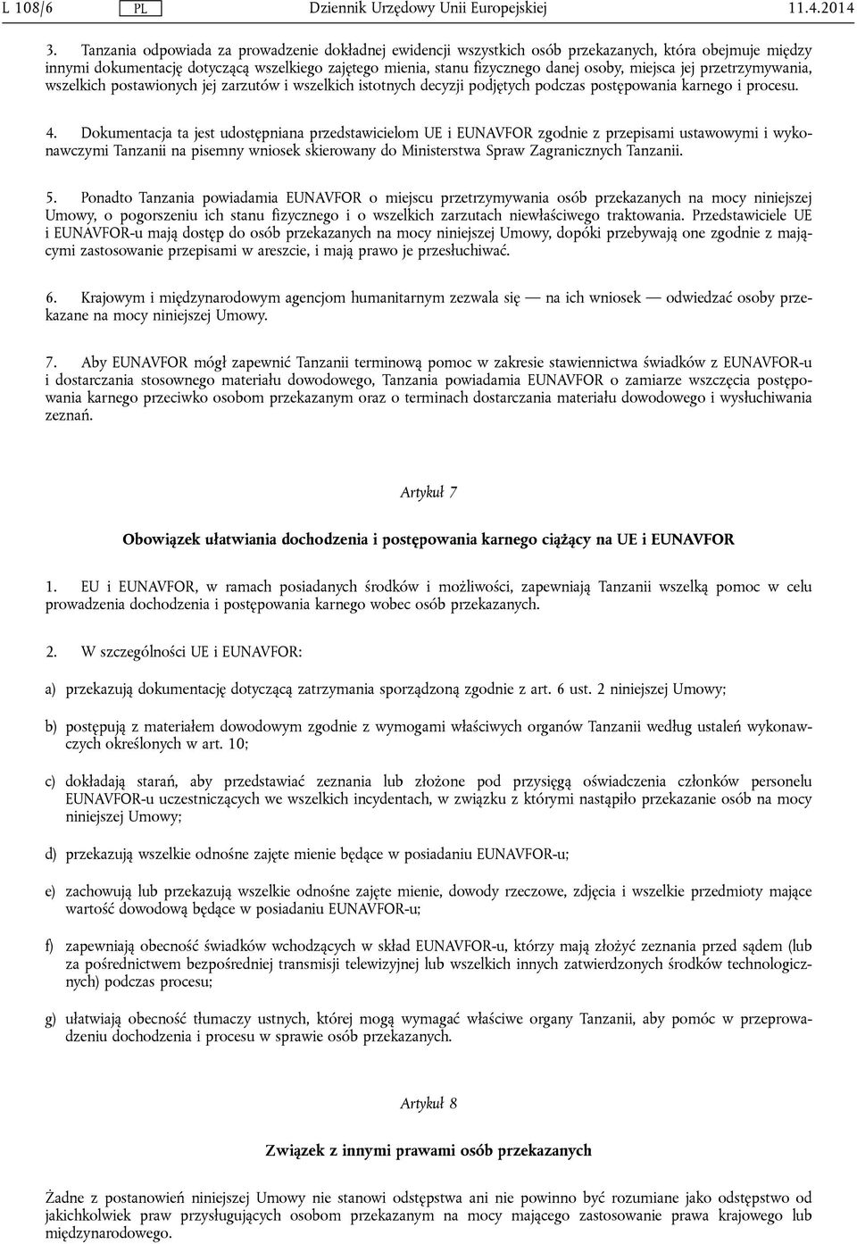 miejsca jej przetrzymywania, wszelkich postawionych jej zarzutów i wszelkich istotnych decyzji podjętych podczas postępowania karnego i procesu. 4.