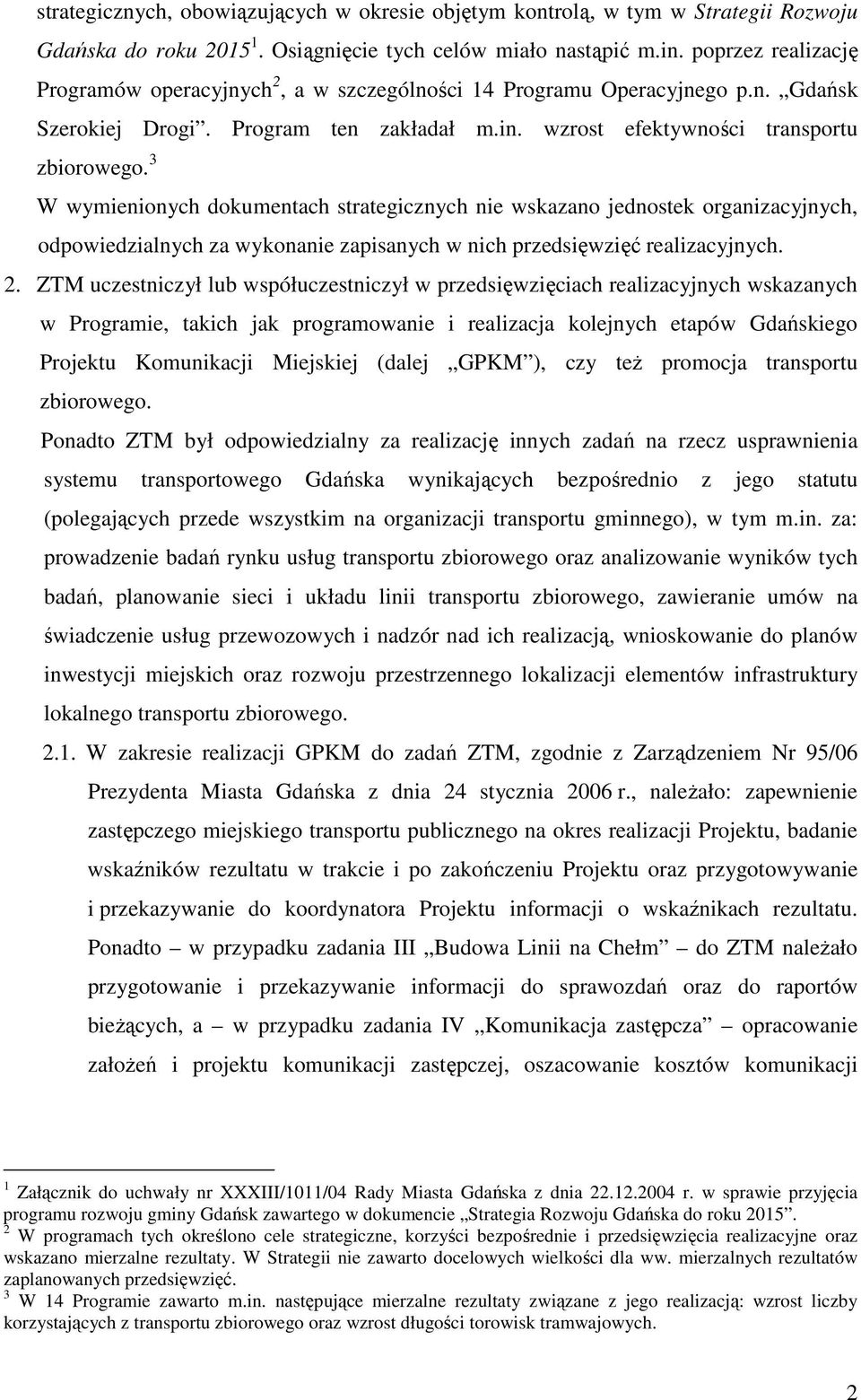 3 W wymienionych dokumentach strategicznych nie wskazano jednostek organizacyjnych, odpowiedzialnych za wykonanie zapisanych w nich przedsięwzięć realizacyjnych. 2.