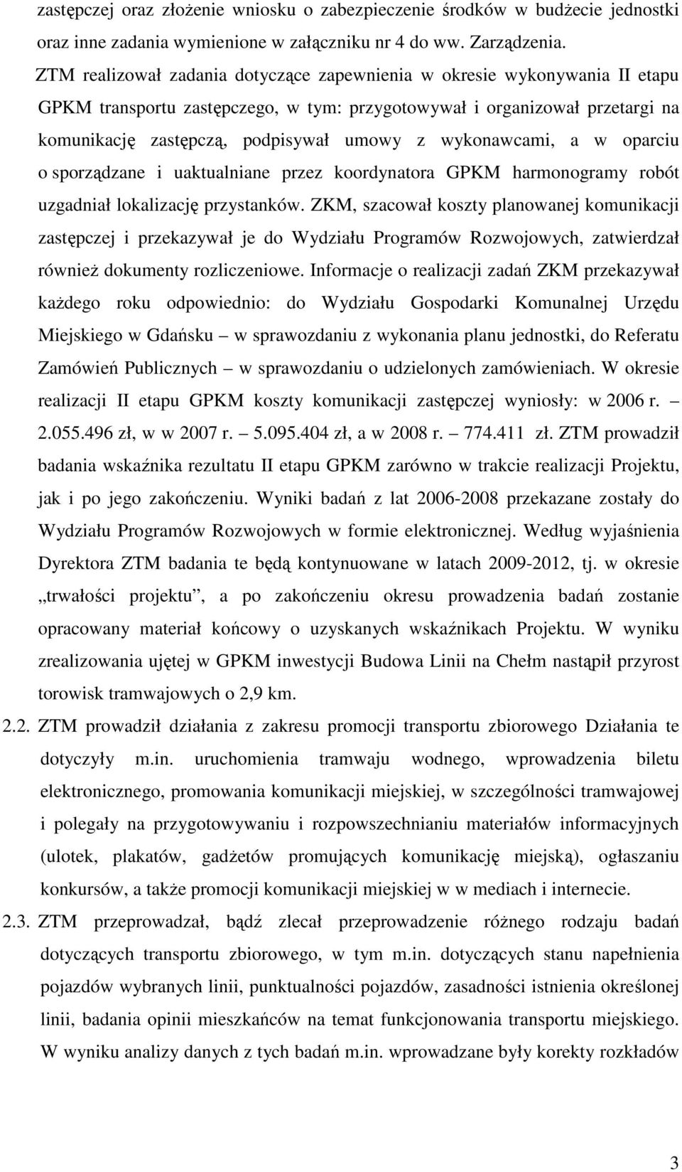 wykonawcami, a w oparciu o sporządzane i uaktualniane przez koordynatora GPKM harmonogramy robót uzgadniał lokalizację przystanków.