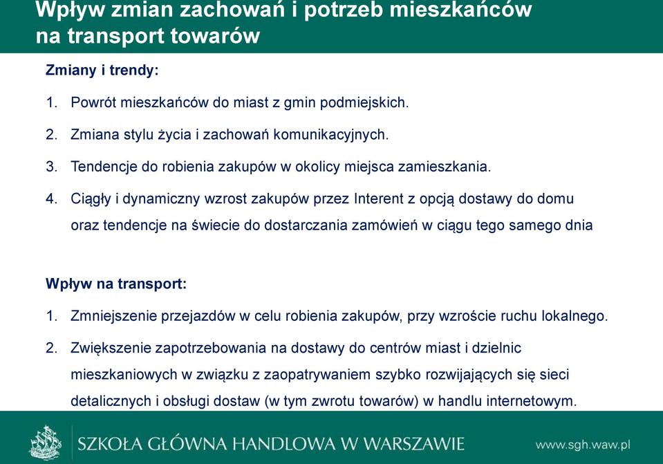 Ciągły i dynamiczny wzrost zakupów przez Interent z opcją dostawy do domu oraz tendencje na świecie do dostarczania zamówień w ciągu tego samego dnia Wpływ na transport: 1.