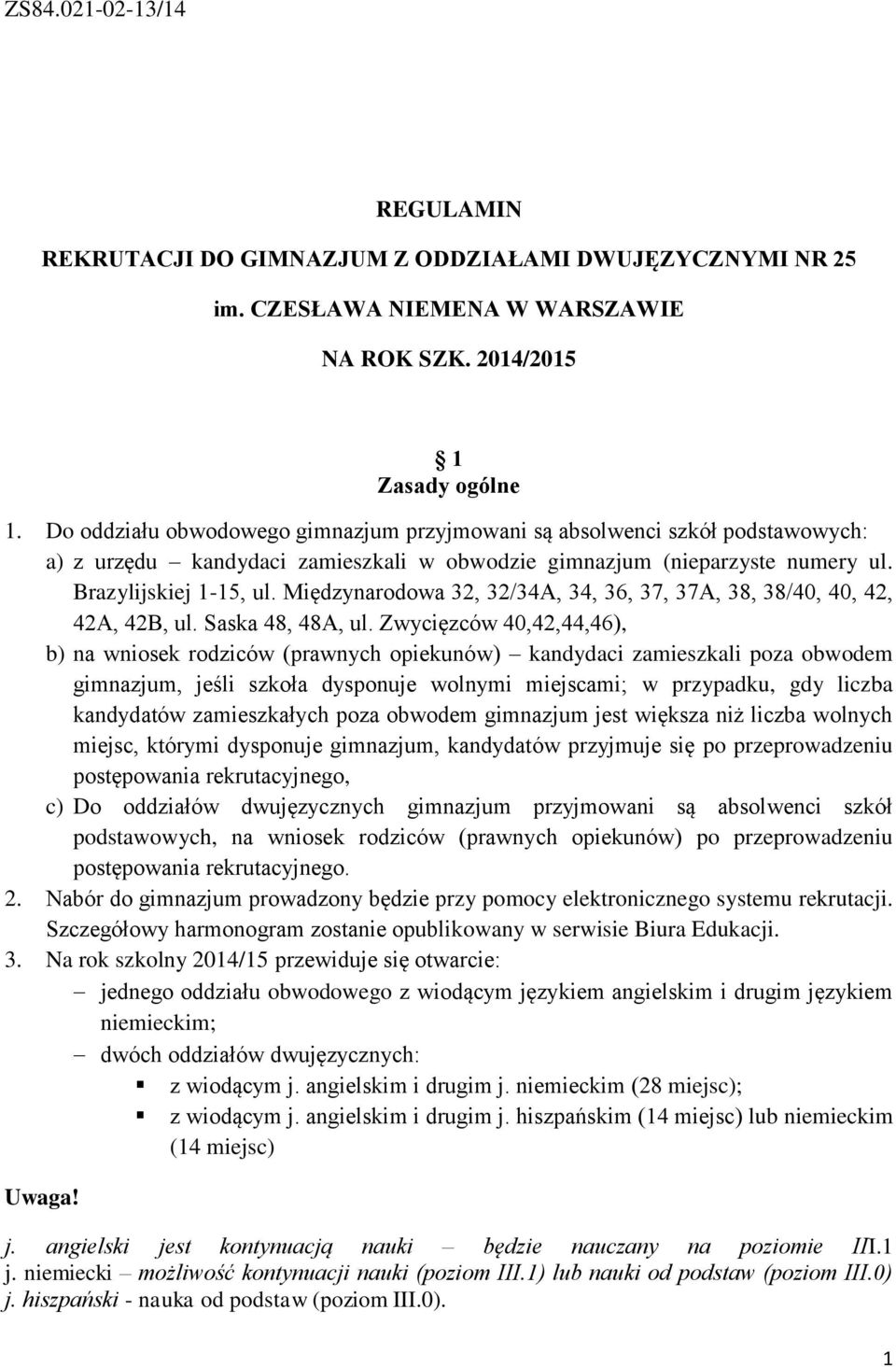 Międzynarodowa 2, 2/4A, 4, 6, 7, 7A, 8, 8/40, 40, 42, 42A, 42B, ul. Saska 48, 48A, ul.