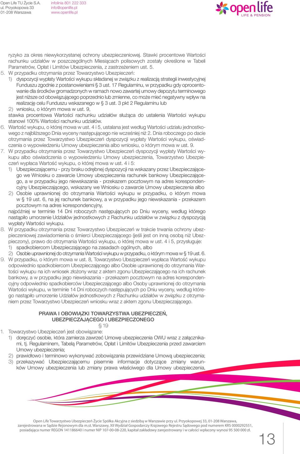 5. W przypadku otrzymania przez Towarzystwo Ubezpieczeń: 1) dyspozycji wypłaty Wartości wykupu składanej w związku z realizacją strategii inwestycyjnej Funduszu zgodnie z postanowieniami 3 ust.