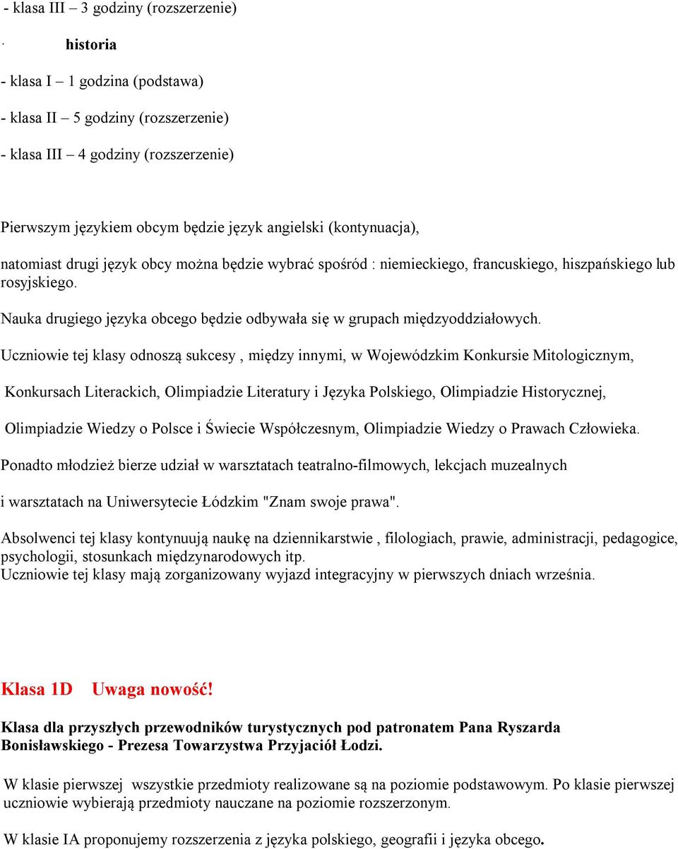 Uczniowie tej klasy odnoszą sukcesy, między innymi, w Wojewódzkim Konkursie Mitologicznym, Konkursach Literackich, Olimpiadzie Literatury i Języka Polskiego, Olimpiadzie Historycznej, Olimpiadzie