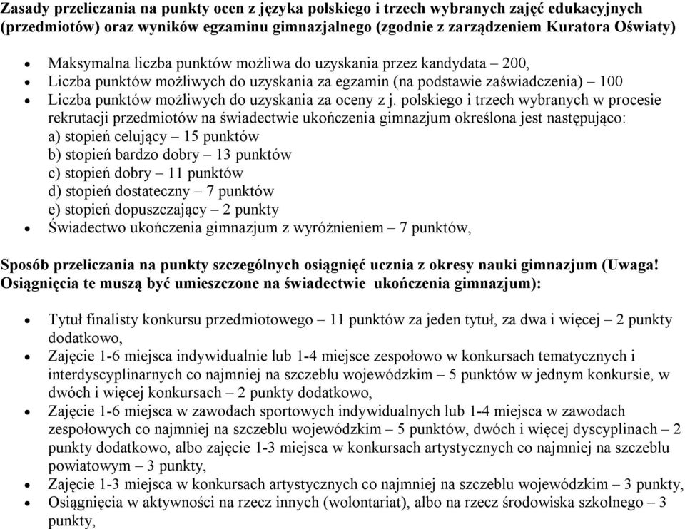 polskiego i trzech wybranych w procesie rekrutacji przedmiotów na świadectwie ukończenia gimnazjum określona jest następująco: a) stopień celujący 15 punktów b) stopień bardzo dobry 13 punktów c)