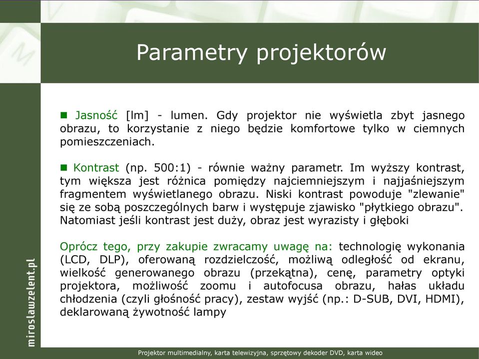 Niski kontrast powoduje "zlewanie" się ze sobą poszczególnych barw i występuje zjawisko "płytkiego obrazu".