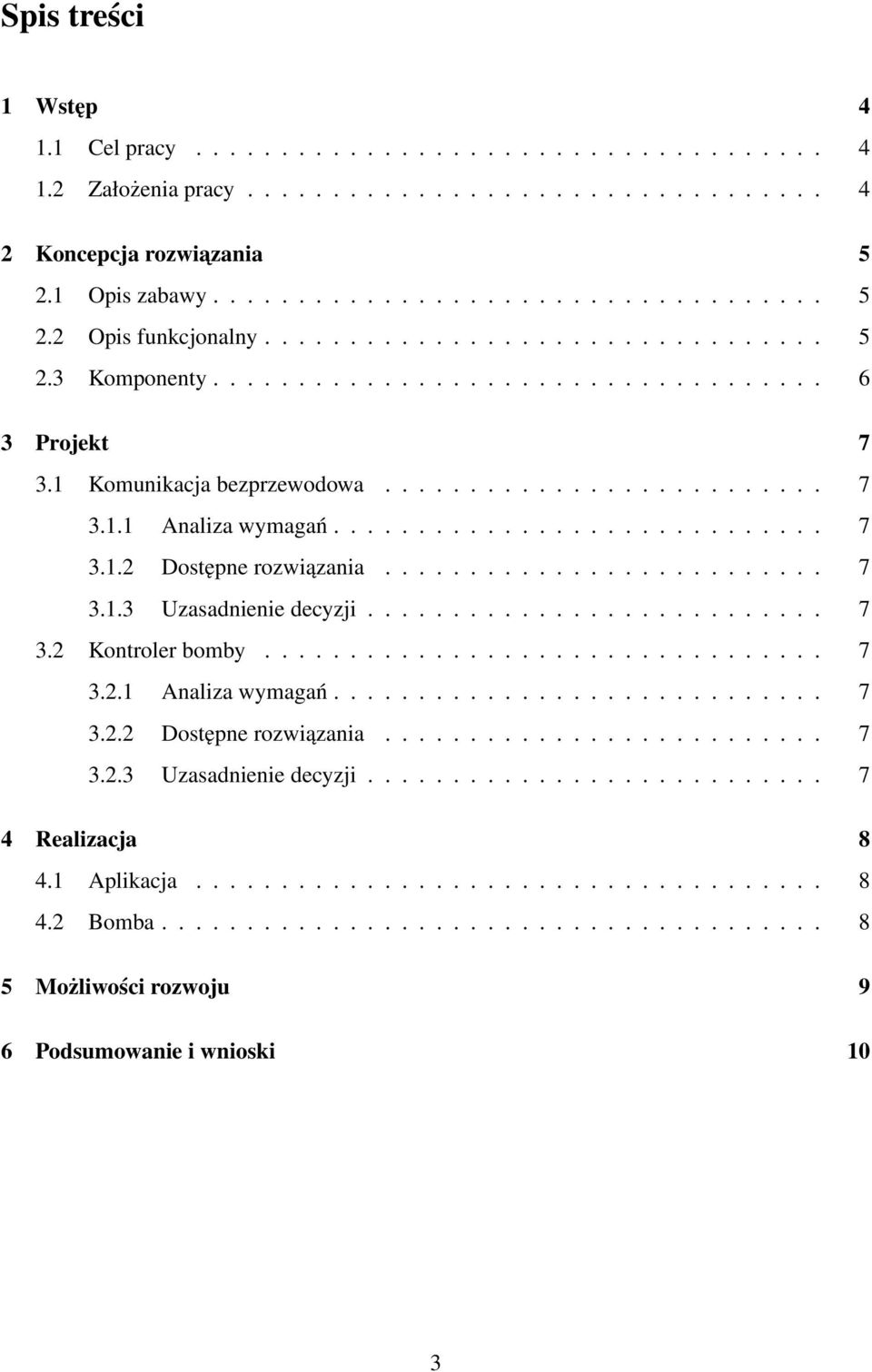 ......................... 7 3.1.3 Uzasadnienie decyzji........................... 7 3.2 Kontroler bomby................................. 7 3.2.1 Analiza wymagań............................. 7 3.2.2 Dostępne rozwiązania.