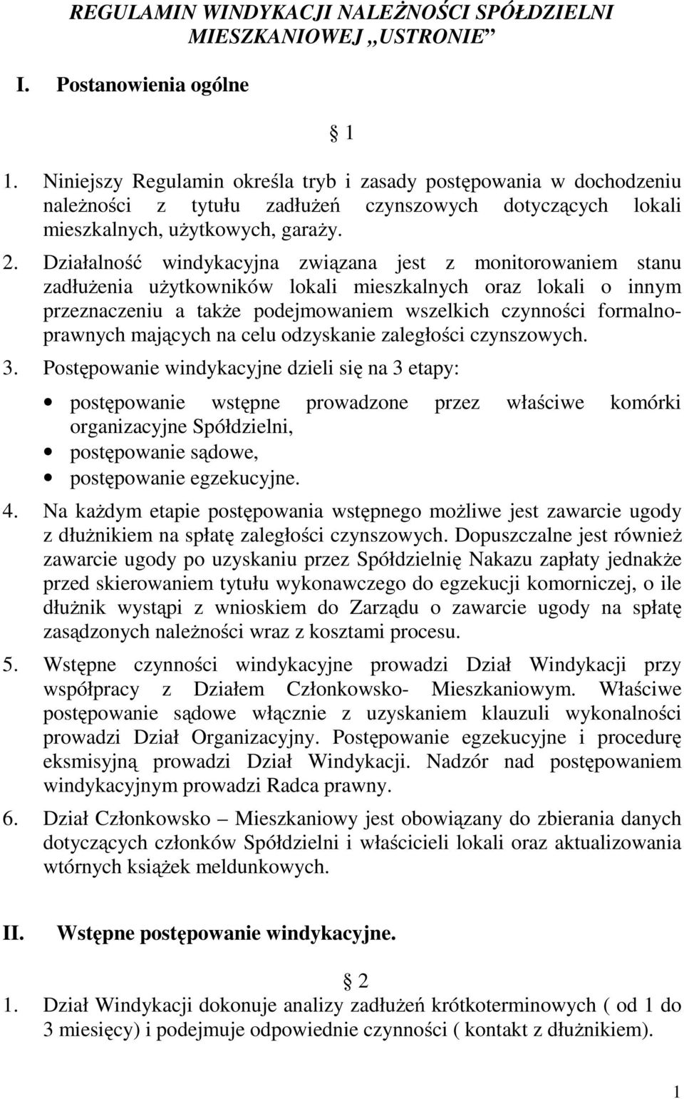 Działalność windykacyjna związana jest z monitorowaniem stanu zadłużenia użytkowników lokali mieszkalnych oraz lokali o innym przeznaczeniu a także podejmowaniem wszelkich czynności formalnoprawnych