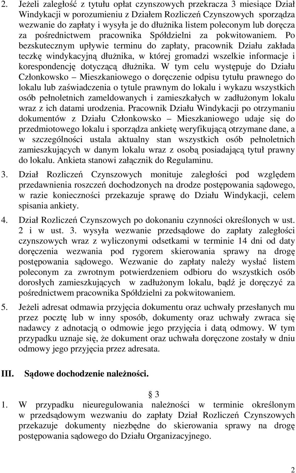 Po bezskutecznym upływie terminu do zapłaty, pracownik Działu zakłada teczkę windykacyjną dłużnika, w której gromadzi wszelkie informacje i korespondencję dotyczącą dłużnika.