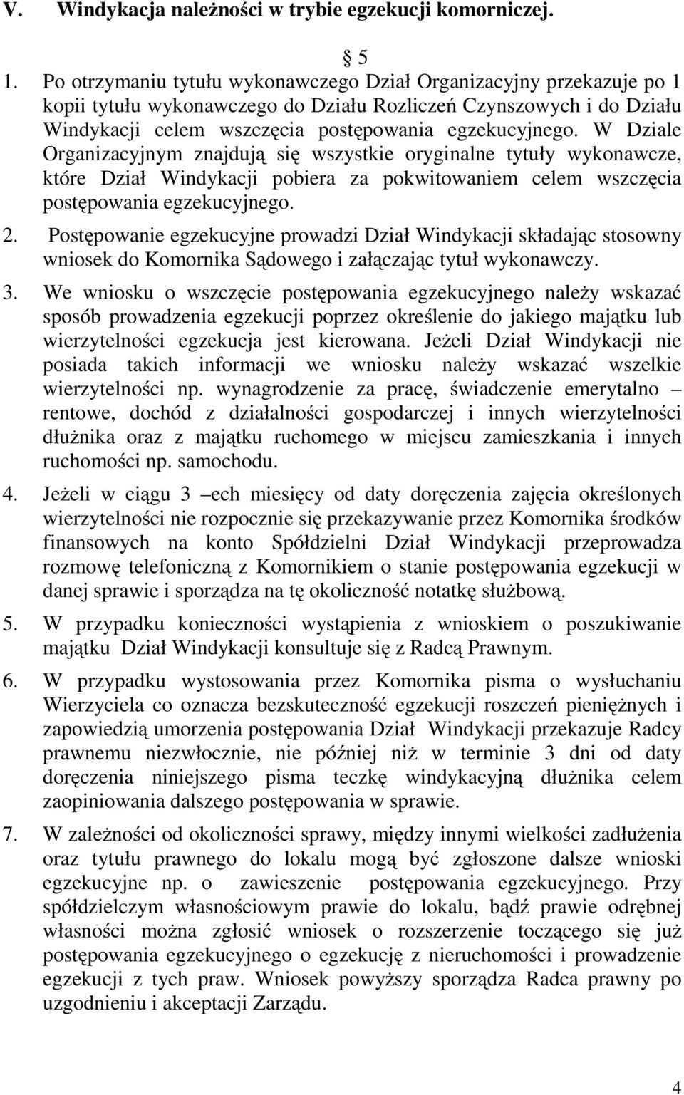 W Dziale Organizacyjnym znajdują się wszystkie oryginalne tytuły wykonawcze, które Dział Windykacji pobiera za pokwitowaniem celem wszczęcia postępowania egzekucyjnego. 2.