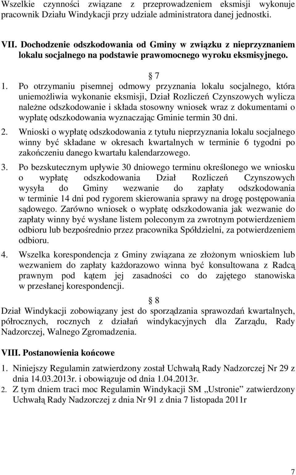 Po otrzymaniu pisemnej odmowy przyznania lokalu socjalnego, która uniemożliwia wykonanie eksmisji, Dział Rozliczeń Czynszowych wylicza należne odszkodowanie i składa stosowny wniosek wraz z