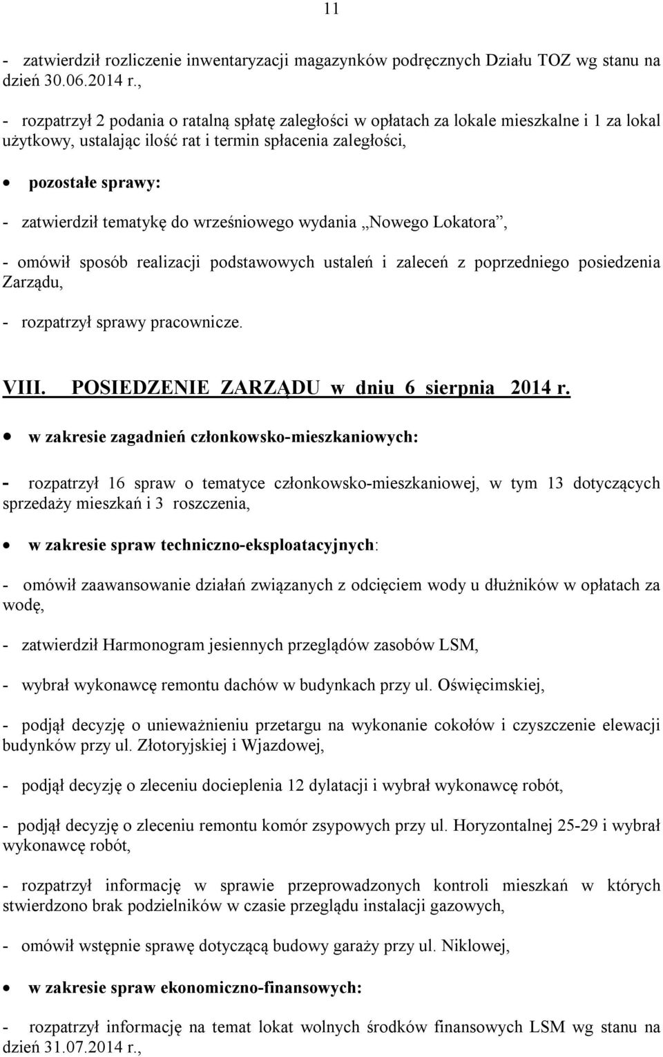 do wrześniowego wydania Nowego Lokatora, - omówił sposób realizacji podstawowych ustaleń i zaleceń z poprzedniego posiedzenia Zarządu, - rozpatrzył sprawy pracownicze. VIII.