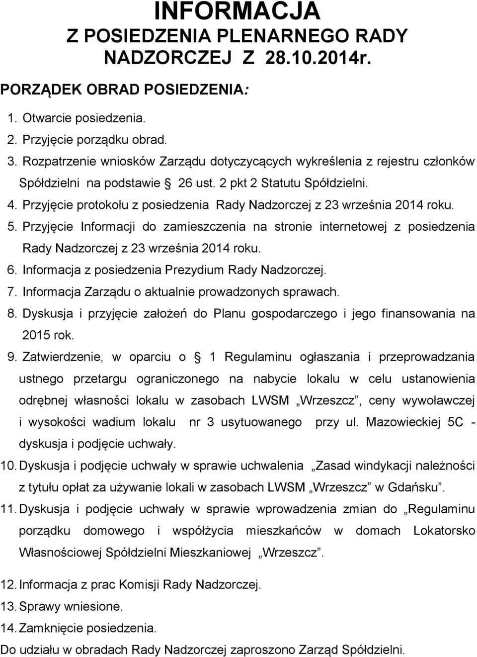 Przyjęcie protokołu z posiedzenia Rady Nadzorczej z 23 września 2014 roku. 5. Przyjęcie Informacji do zamieszczenia na stronie internetowej z posiedzenia Rady Nadzorczej z 23 września 2014 roku. 6.