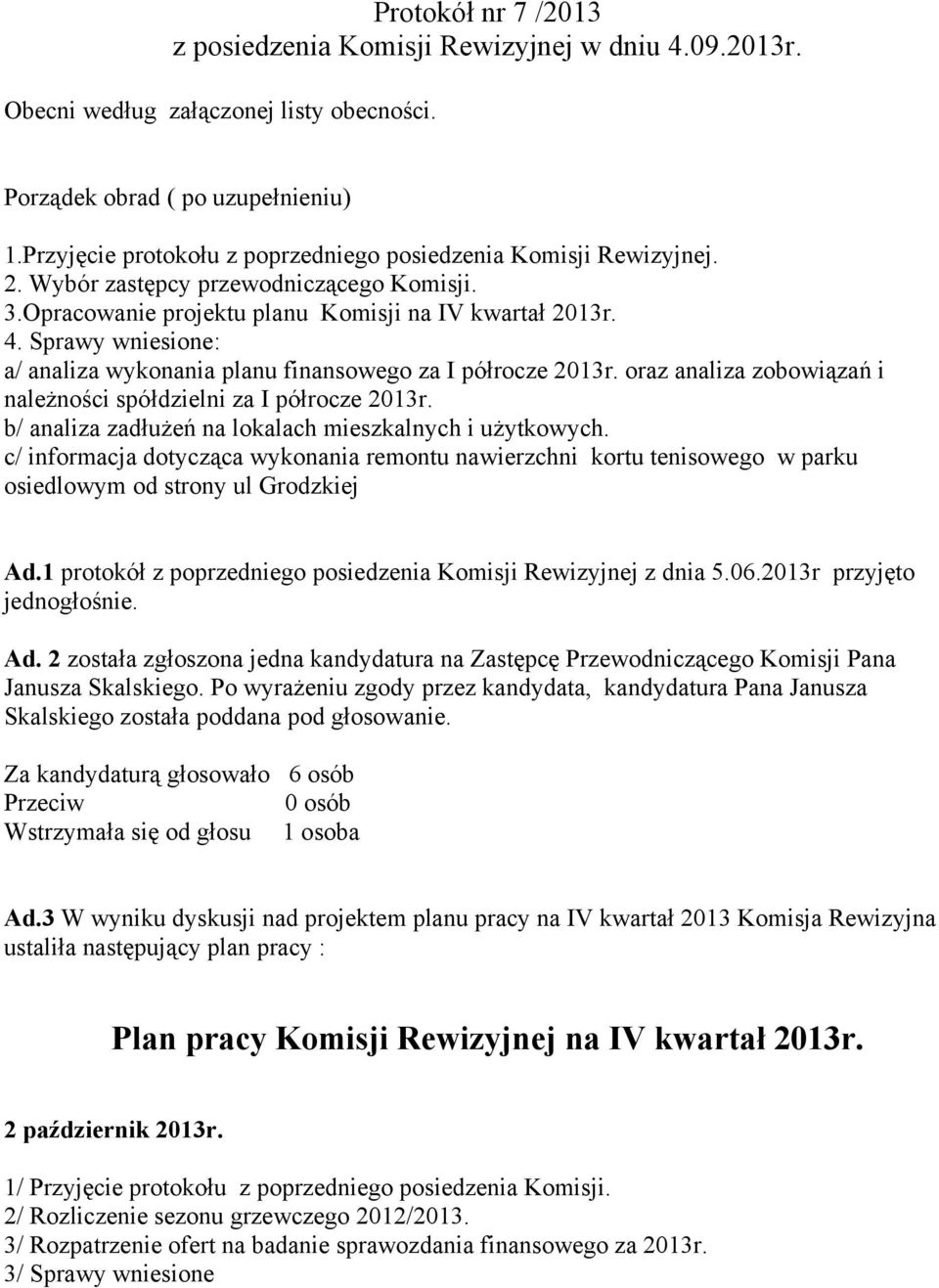 Sprawy wniesione: a/ analiza wykonania planu finansowego za I półrocze 2013r. oraz analiza zobowiązań i należności spółdzielni za I półrocze 2013r.