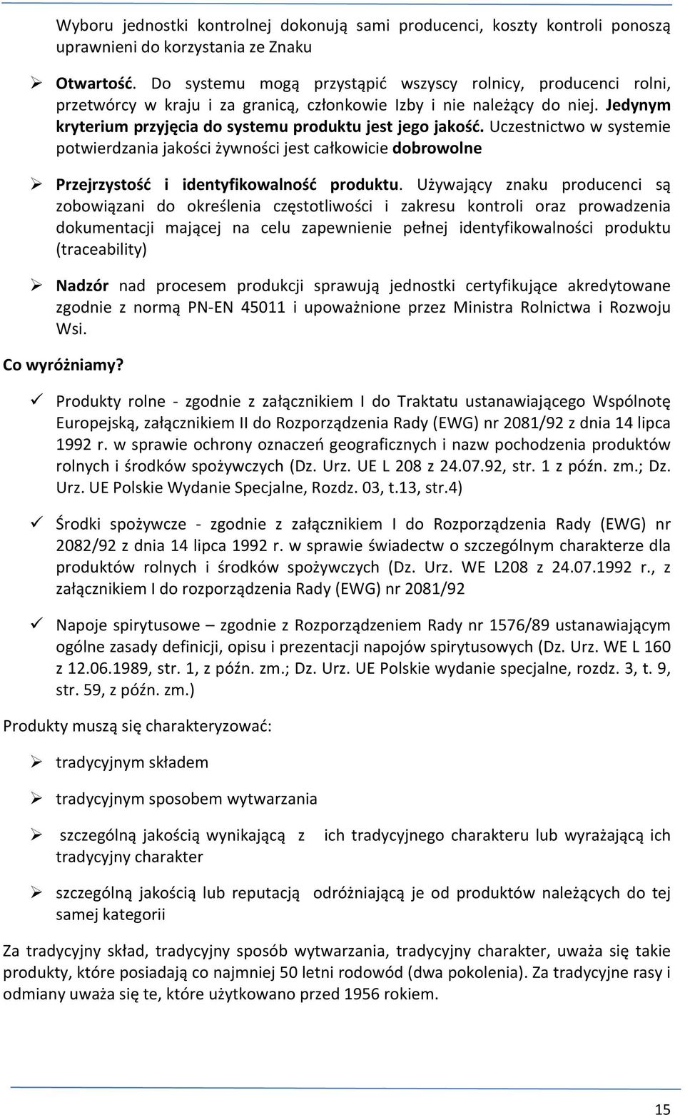 Uczestnictwo w systemie potwierdzania jakości żywności jest całkowicie dobrowolne Przejrzystość i identyfikowalność produktu.