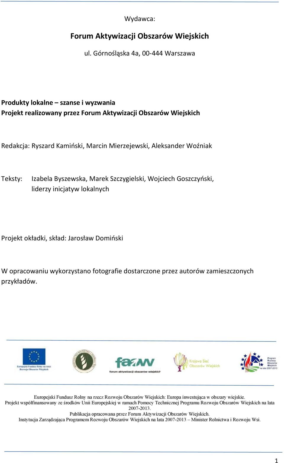 Teksty: Izabela Byszewska, Marek Szczygielski, Wojciech Goszczyński, liderzy inicjatyw lokalnych Projekt okładki, skład: Jarosław Domiński W opracowaniu wykorzystano fotografie dostarczone przez