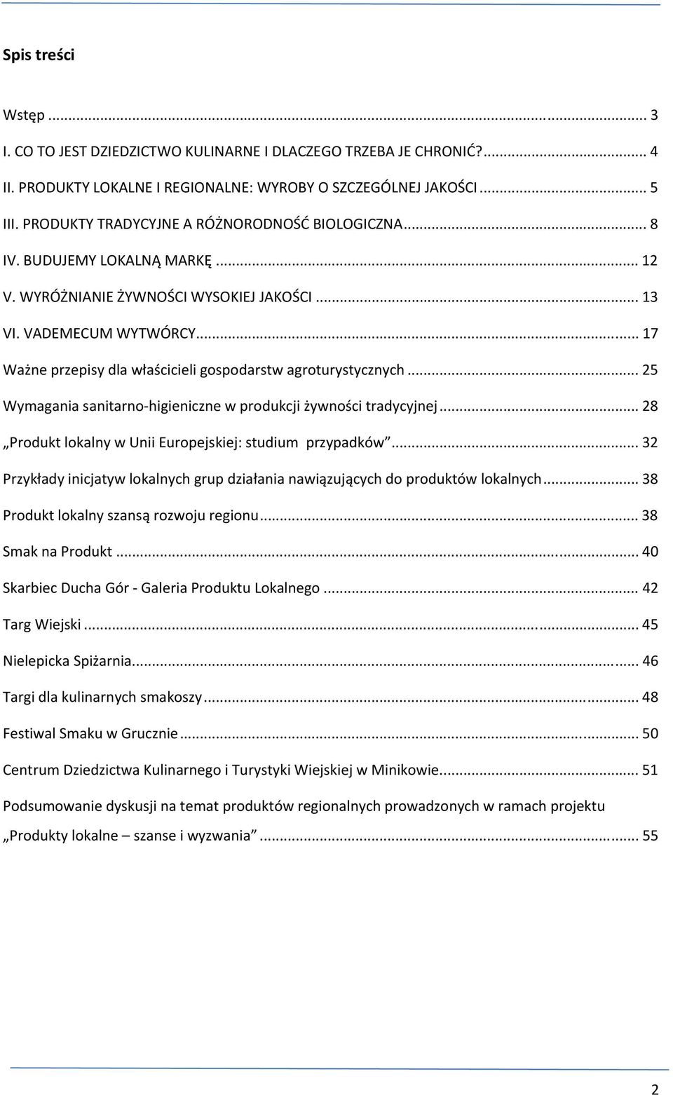 .. 17 Ważne przepisy dla właścicieli gospodarstw agroturystycznych... 25 Wymagania sanitarno-higieniczne w produkcji żywności tradycyjnej... 28 Produkt lokalny w Unii Europejskiej: studium przypadków.