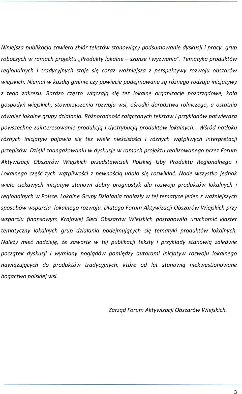 Niemal w każdej gminie czy powiecie podejmowane są różnego rodzaju inicjatywy z tego zakresu.
