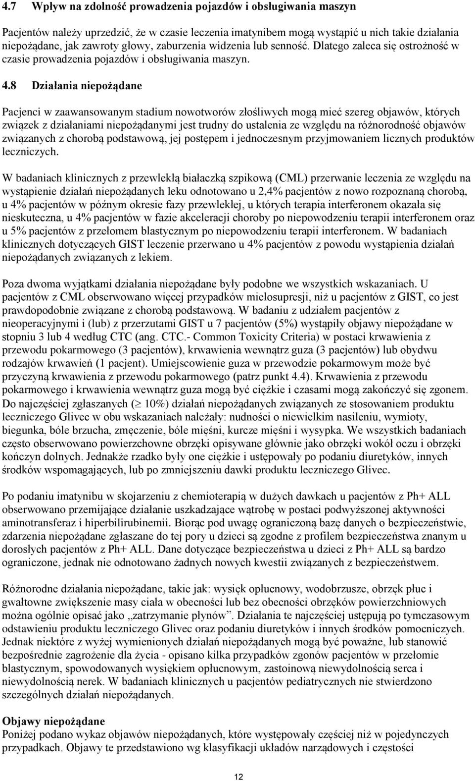 8 Działania niepożądane Pacjenci w zaawansowanym stadium nowotworów złośliwych mogą mieć szereg objawów, których związek z działaniami niepożądanymi jest trudny do ustalenia ze względu na