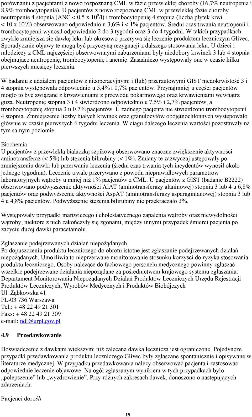 3,6% i < 1% pacjentów. Średni czas trwania neutropenii i trombocytopenii wynosił odpowiednio 2 do 3 tygodni oraz 3 do 4 tygodni.
