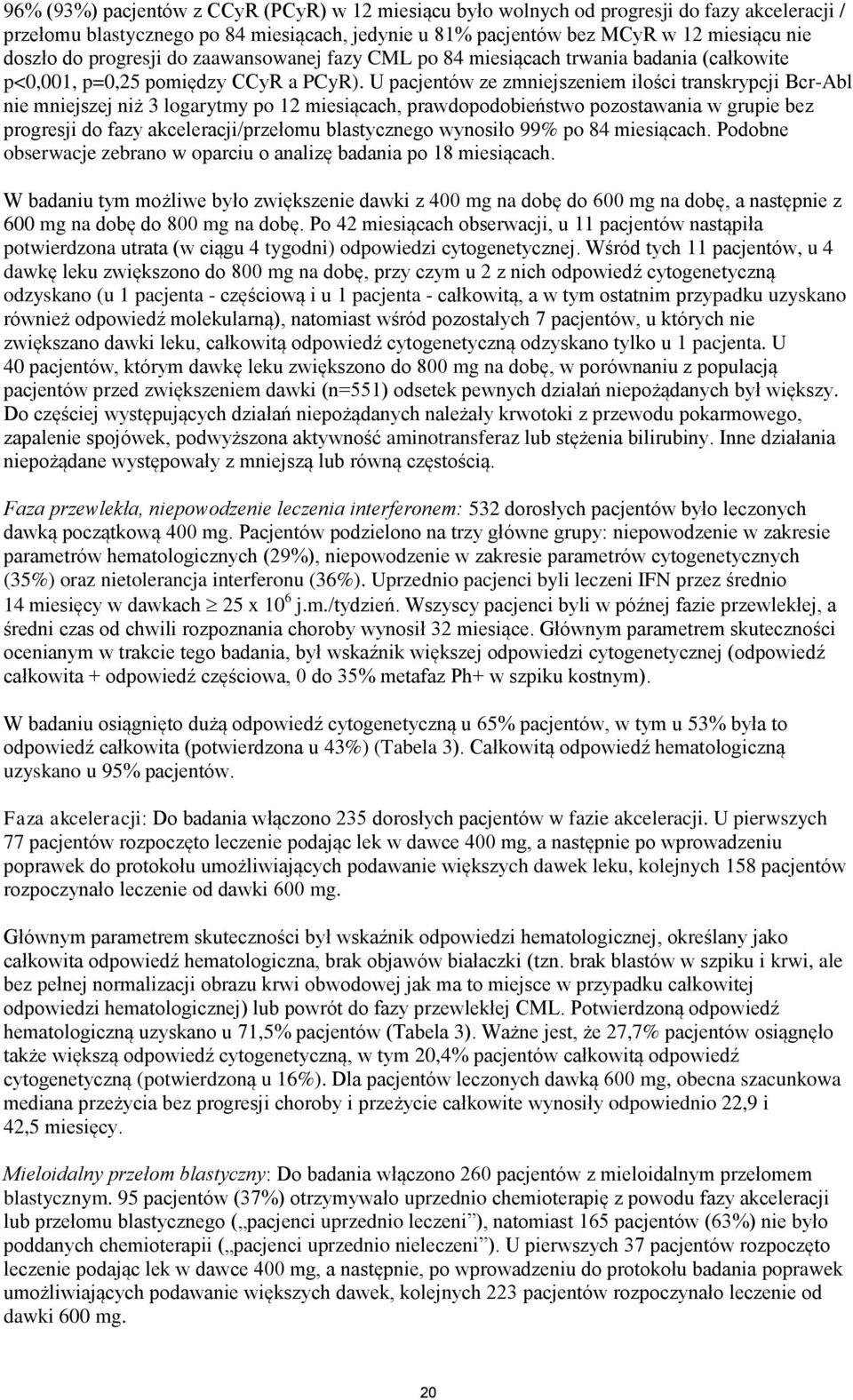 U pacjentów ze zmniejszeniem ilości transkrypcji Bcr-Abl nie mniejszej niż 3 logarytmy po 12 miesiącach, prawdopodobieństwo pozostawania w grupie bez progresji do fazy akceleracji/przełomu