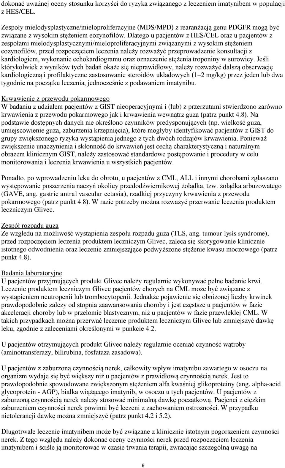 Dlatego u pacjentów z HES/CEL oraz u pacjentów z zespołami mielodysplastycznymi/mieloproliferacyjnymi związanymi z wysokim stężeniem eozynofilów, przed rozpoczęciem leczenia należy rozważyć