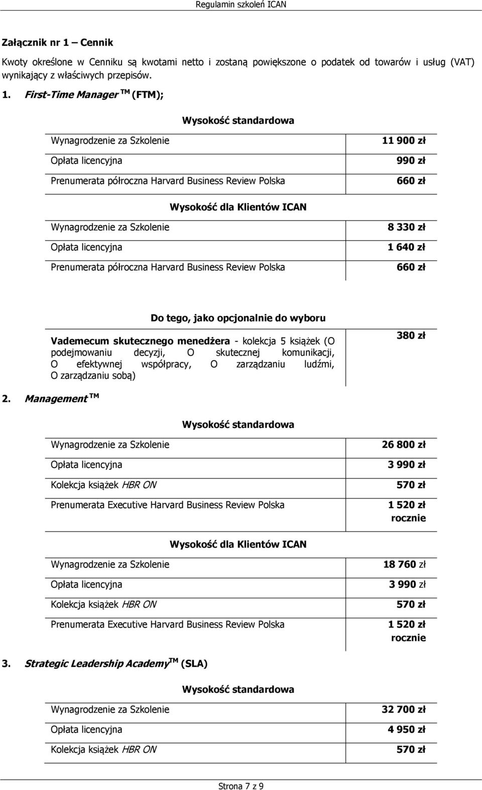 First-Time Manager TM (FTM); Prenumerata półroczna Harvard Business Review Polska 11 900 zł 990 zł 660 zł Prenumerata półroczna Harvard Business Review Polska 8 330 zł 1 640 zł 660 zł Do tego,