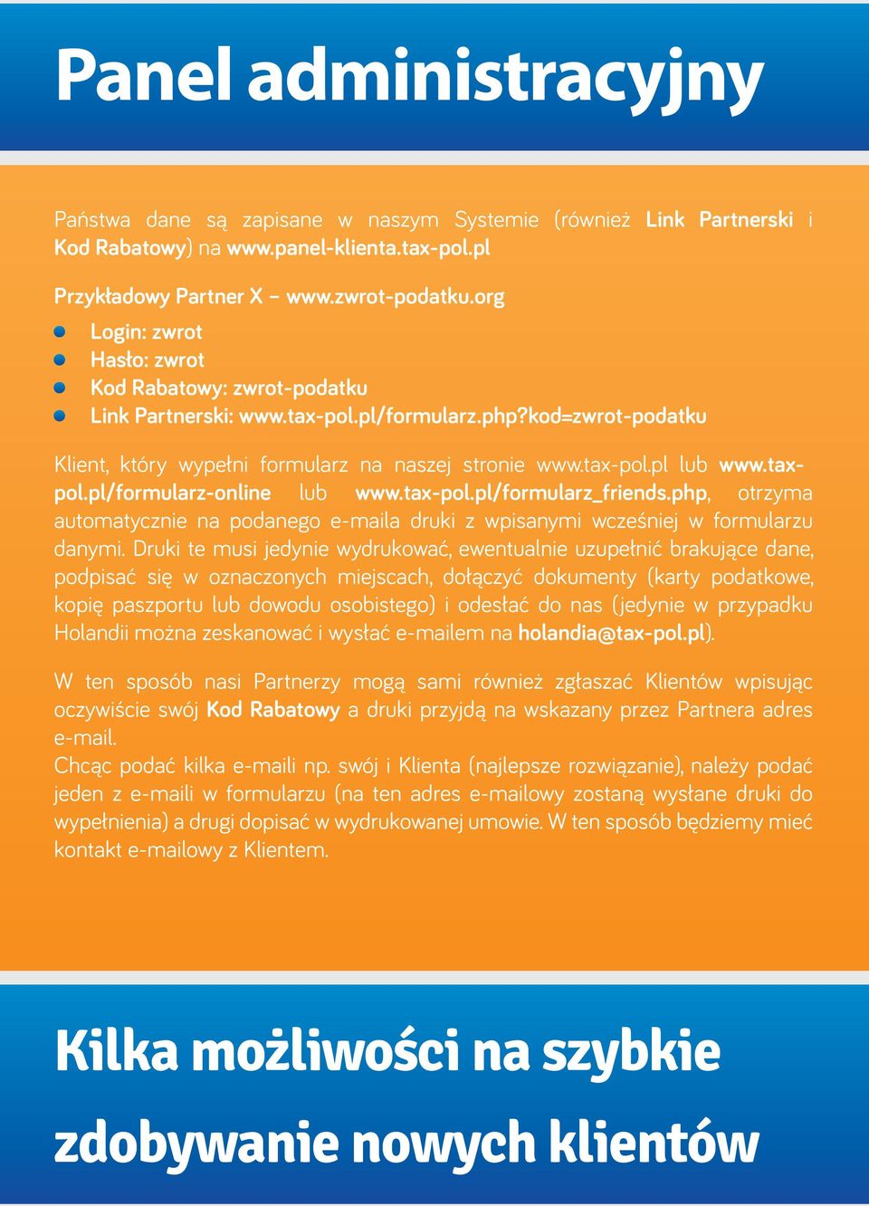 taxpol.pl/formularz-online lub www.tax-pol.pl/formularz_friends.php, otrzyma automatycznie na podanego e-maila druki z wpisanymi wcześniej w formularzu danymi.