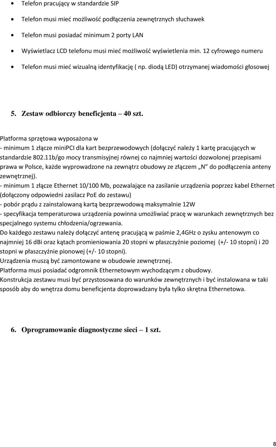 Platforma sprzętowa wyposażona w - minimum 1 złącze minipci dla kart bezprzewodowych (dołączyd należy 1 kartę pracujących w standardzie 802.
