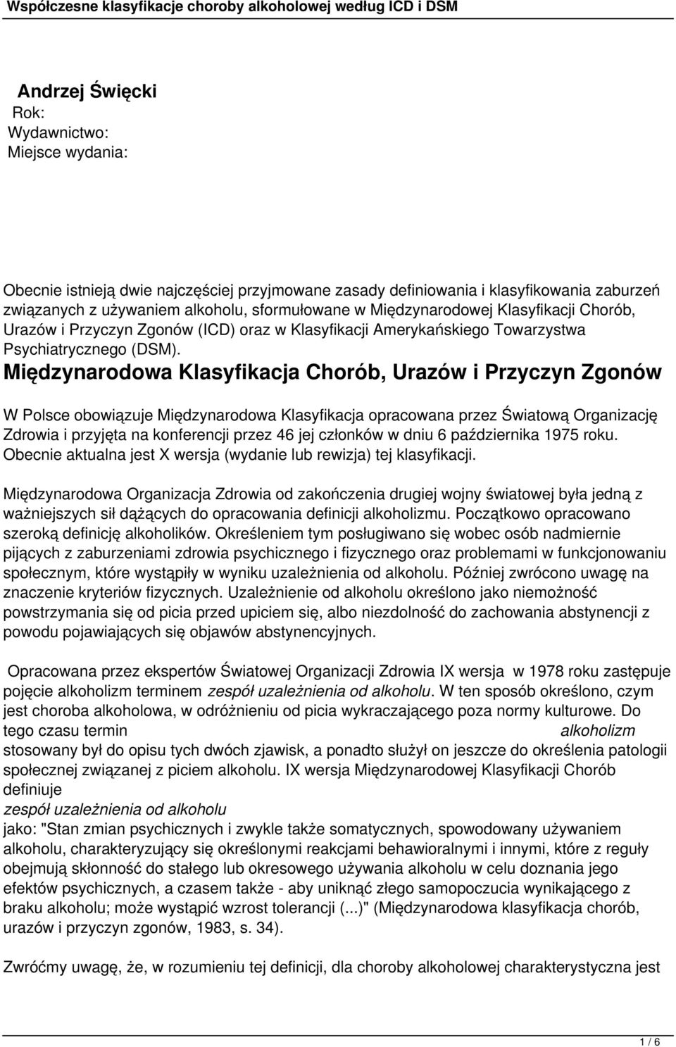 Międzynarodowa Klasyfikacja Chorób, Urazów i Przyczyn Zgonów W Polsce obowiązuje Międzynarodowa Klasyfikacja opracowana przez Światową Organizację Zdrowia i przyjęta na konferencji przez 46 jej