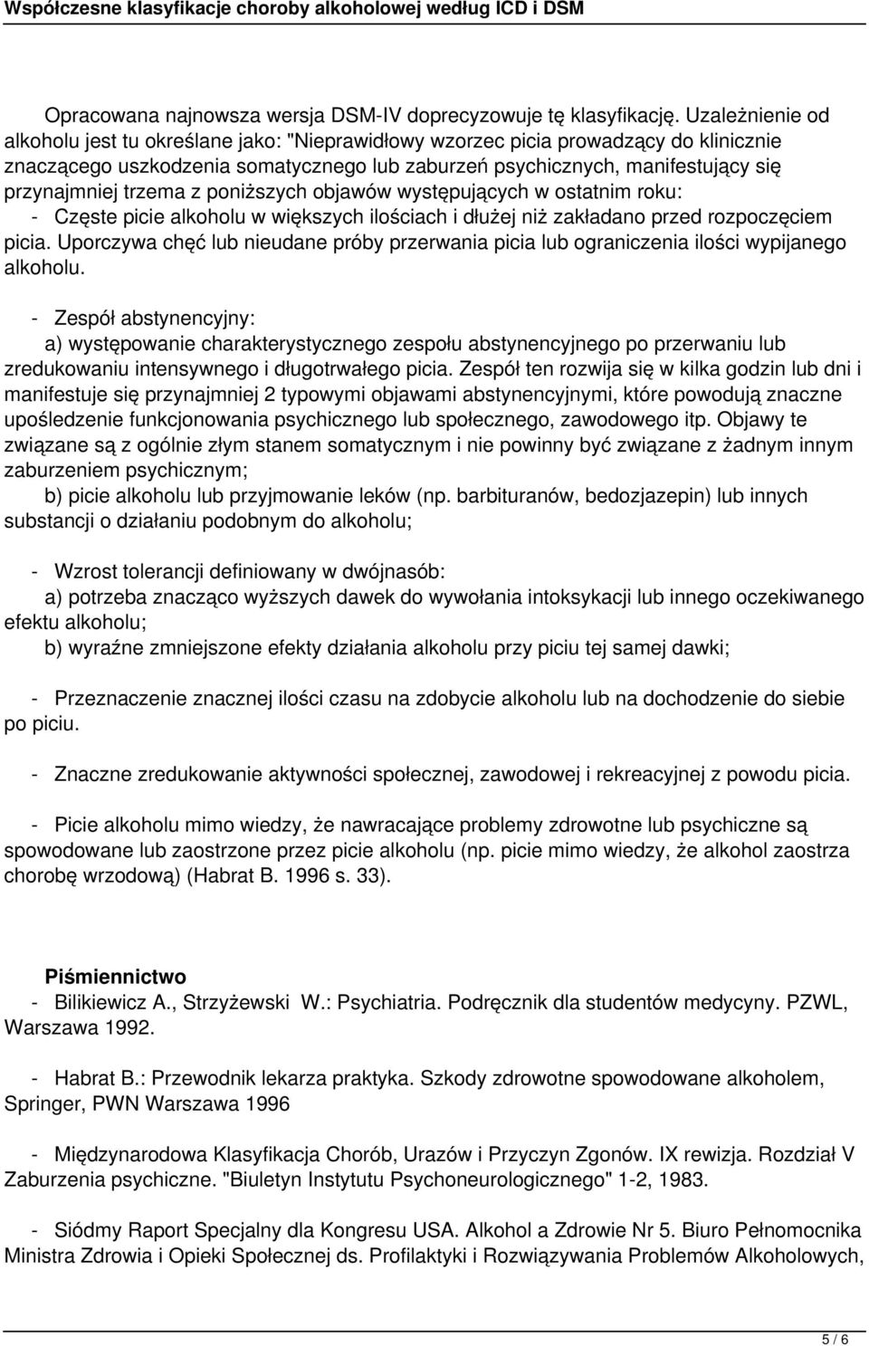 trzema z poniższych objawów występujących w ostatnim roku: - Częste picie alkoholu w większych ilościach i dłużej niż zakładano przed rozpoczęciem picia.