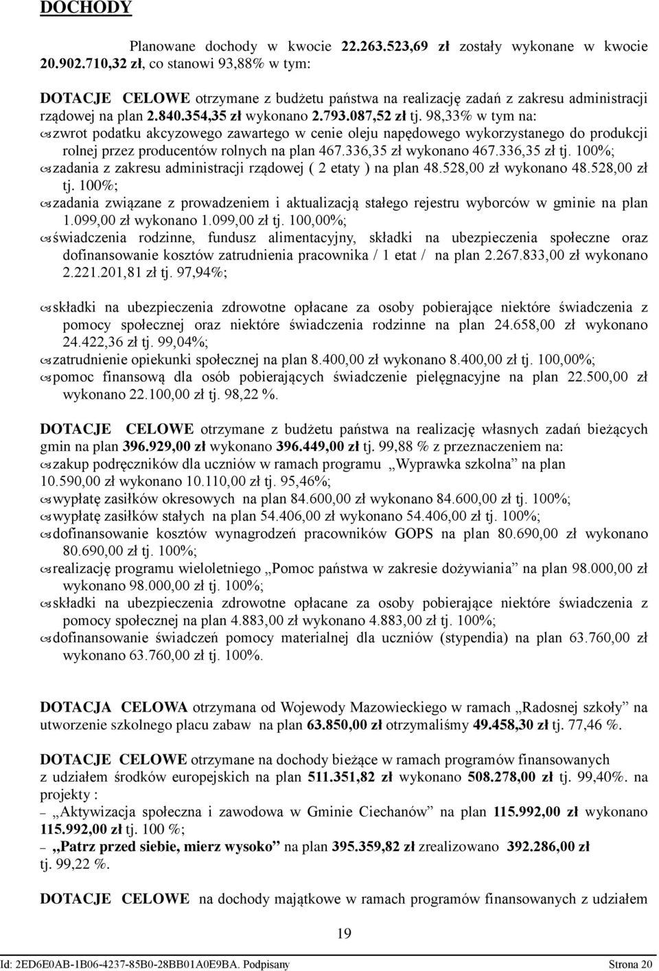 98,33% w tym na: zwrot podatku akcyzowego zawartego w cenie oleju napędowego wykorzystanego do produkcji rolnej przez producentów rolnych na plan 467.336,35 zł wykonano 467.336,35 zł tj.