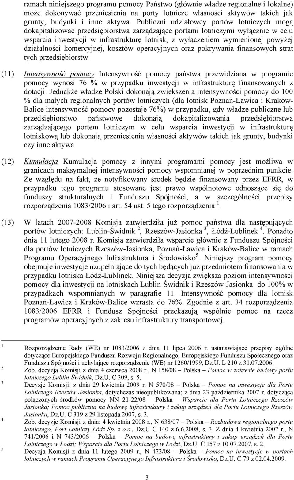 powyżej działalności komercyjnej, kosztów operacyjnych oraz pokrywania finansowych strat tych przedsiębiorstw.