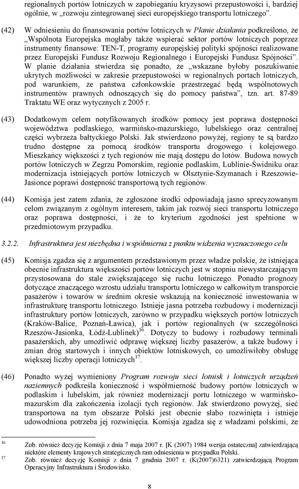 programy europejskiej polityki spójności realizowane przez Europejski Fundusz Rozwoju Regionalnego i Europejski Fundusz Spójności.