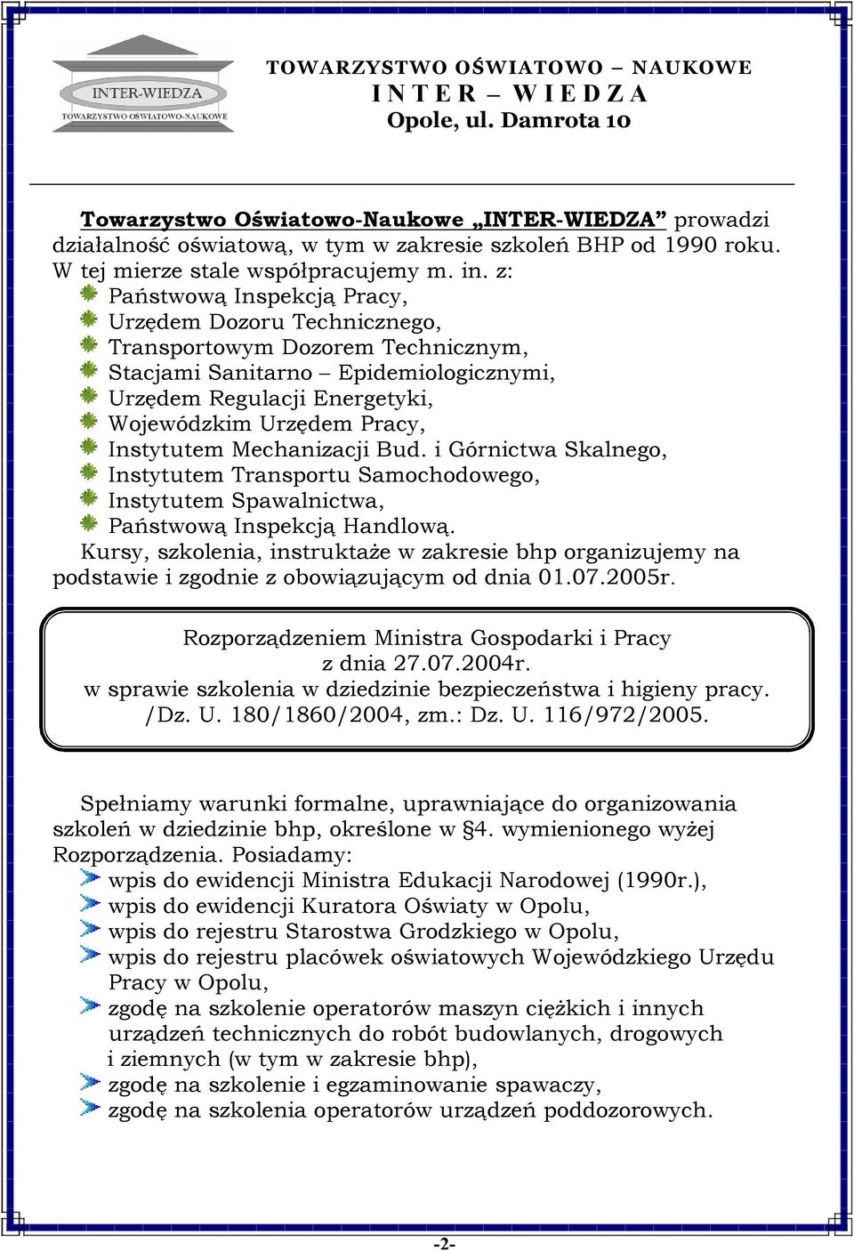 z: Państwową Inspekcją Pracy, Urzędem Dozoru Technicznego, Transportowym Dozorem Technicznym, Stacjami Sanitarno Epidemiologicznymi, Urzędem Regulacji Energetyki, Wojewódzkim Urzędem Pracy,