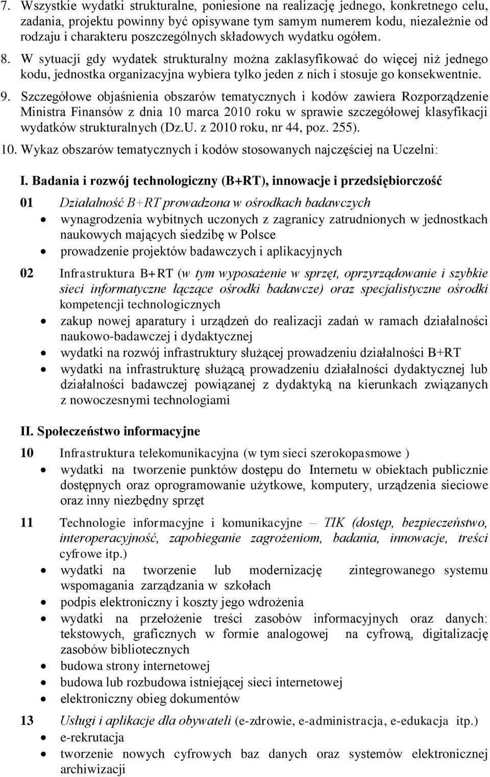 W sytuacji gdy wydatek strukturalny można zaklasyfikować do więcej niż jednego kodu, jednostka organizacyjna wybiera tylko jeden z nich i stosuje go konsekwentnie. 9.