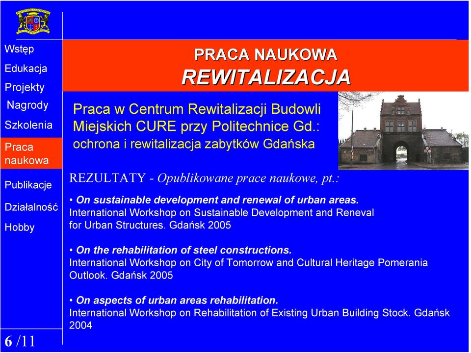 International Workshop on Sustainable Development and Reneval for Urban Structures. Gdańsk 2005 On the rehabilitation of steel constructions.