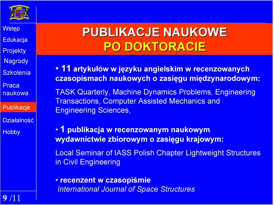 Engineering Sciences, 1 publikacja w recenzowanym naukowym wydawnictwie zbiorowym o zasięgu krajowym: Local Seminar of