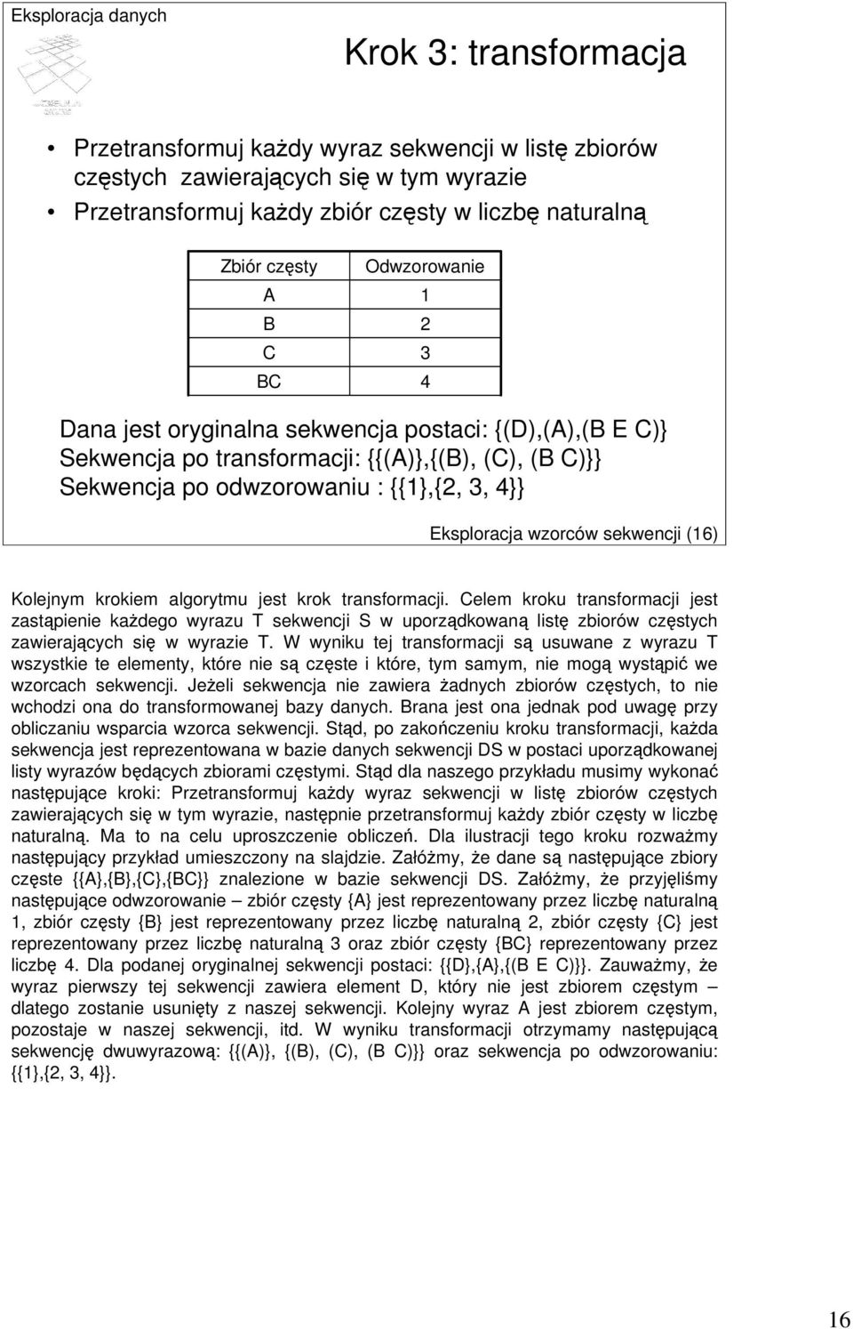 sekwencji (16) Kolejnym krokiem algorytmu jest krok transformacji.