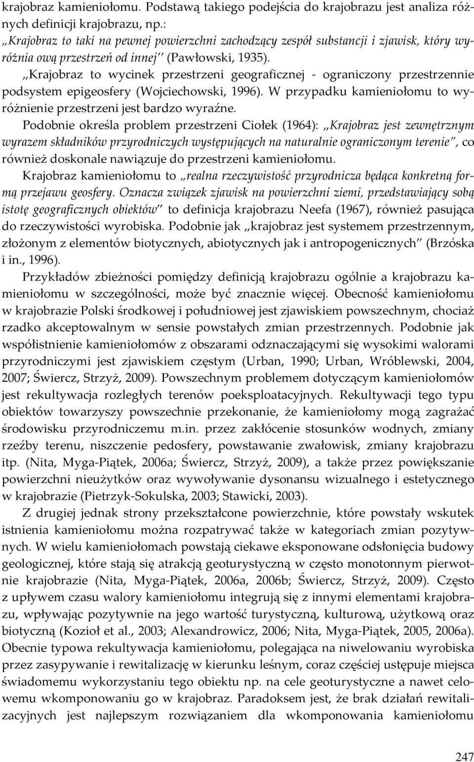 Krajobraz to wycinek przestrzeni geograficznej - ograniczony przestrzennie podsystem epigeosfery (Wojciechowski, 1996). W przypadku kamieniołomu to wyróżnienie przestrzeni jest bardzo wyraźne.