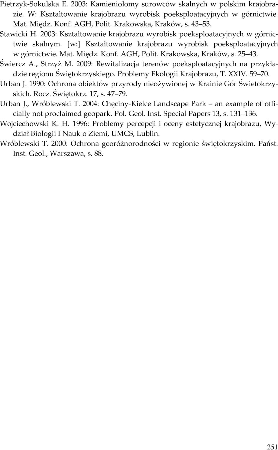 Międz. Konf. AGH, Polit. Krakowska, Kraków, s. 25 43. Świercz A., Strzyż M. 2009: Rewitalizacja terenów poeksploatacyjnych na przykładzie regionu Świętokrzyskiego. Problemy Ekologii Krajobrazu, T.